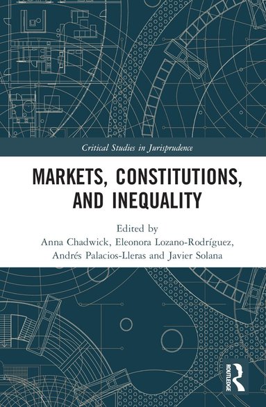 Anna Chadwick, Eleonora Lozano-Rodríguez, Andrés Palacios-Lleras, Javier Solana - Markets, Constitutions, and Inequality, Inbunden