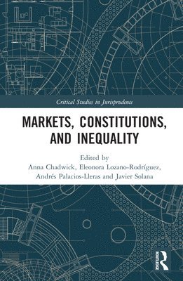 Anna Chadwick, Eleonora Lozano-Rodríguez, Andrés Palacios-Lleras, Javier Solana, Eleonora Lozano-Rodriguez, Andres Palacios-Lleras - Markets, Constitutions, and Inequality, Inbunden