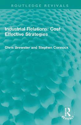 Chris Brewster, Stephen Connock, UK) Brewster, Chris (University of Reading - Industrial Relations: Cost Effective Strategies, Häftad