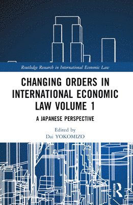 bokomslag Changing Orders in International Economic Law Volume 1
