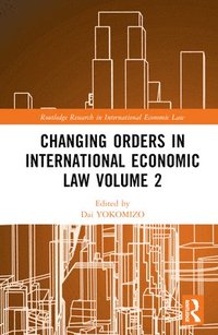 bokomslag Changing Orders in International Economic Law Volume 2