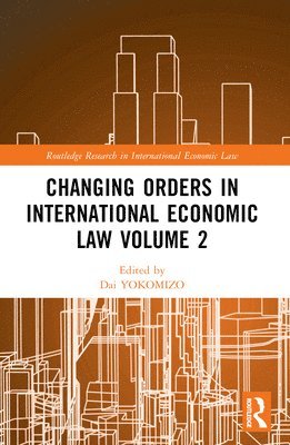 Changing Orders in International Economic Law Volume 2 1