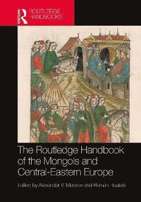 bokomslag The Routledge Handbook of the Mongols and Central-Eastern Europe