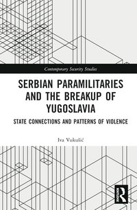 bokomslag Serbian Paramilitaries and the Breakup of Yugoslavia