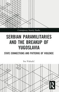 bokomslag Serbian Paramilitaries and the Breakup of Yugoslavia