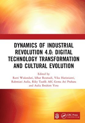 Ratri Wulandari, Idhar Resmadi, Vika Haristianti, Rahmiati Aulia, Riky Taufik Afif, Gema Ari Prahara, Aulia Ibrahim Yeru - Dynamics of Industrial Revolution 4.0: Digital Technology Transformation and Cultural Evolution, Inbunden