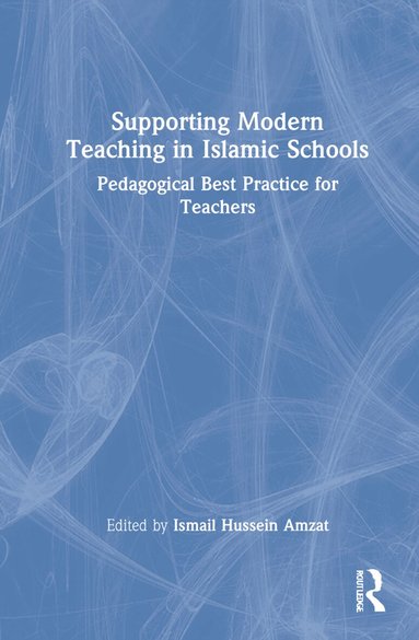 Ismail Hussein Amzat - Supporting Modern Teaching in Islamic Schools, Inbunden