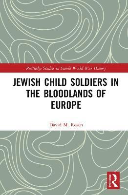 Jewish Child Soldiers in the Bloodlands of Europe 1