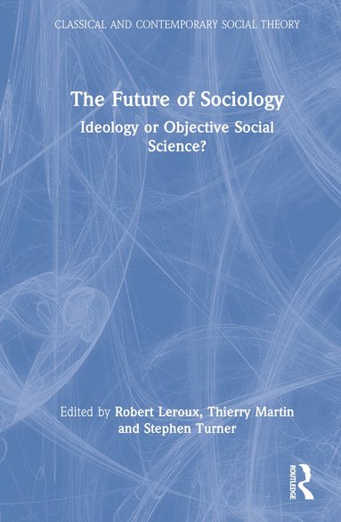 Robert Leroux, Thierry Martin, Stephen Turner - Future of Sociology, Inbunden