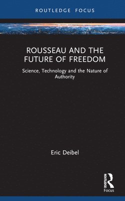 Eric Deibel, The Netherlands) Deibel, Eric (Delft University of Technology - Rousseau and the Future of Freedom, Inbunden