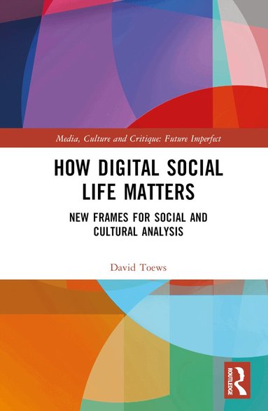 David Toews - How Digital Social Life Matters, Inbunden