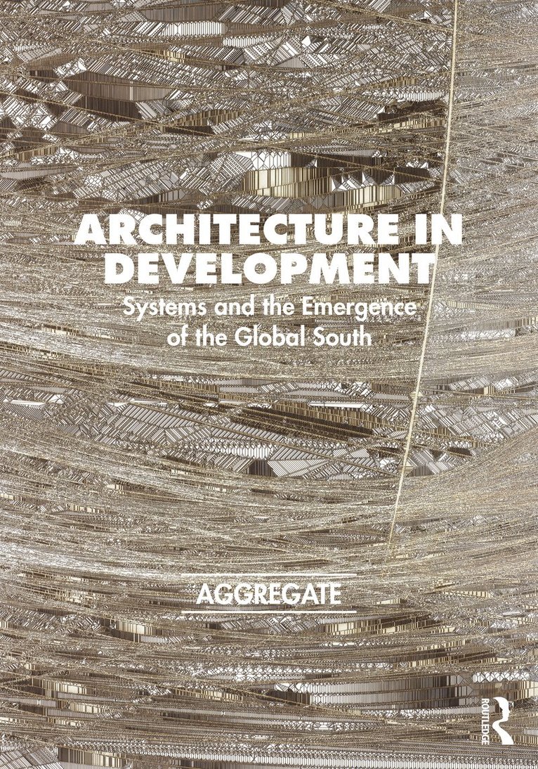 Aggregate Architectural History Collaborative, Agg Architectural History Collaborative - Architecture in Development, Inbunden