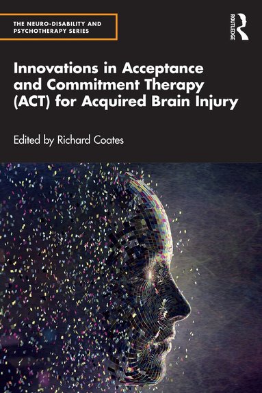 Richard Coates - Innovations in Acceptance and Commitment Therapy (ACT) for Acquired Brain Injury, Inbunden