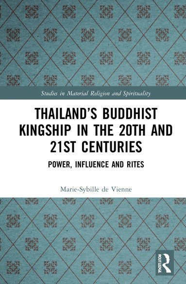 Marie-Sybille de Vienne - Thailand’s Buddhist Kingship in the 20th and 21st Centuries, Häftad