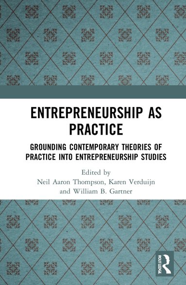 Neil Aaron Thompson, Karen Verduijn, William B. Gartner - Entrepreneurship As Practice, Inbunden