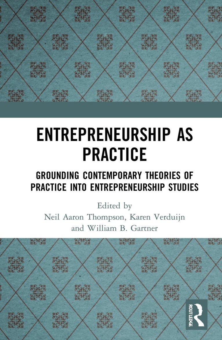 Neil Aaron Thompson, Karen Verduijn, William B. Gartner, The Netherlands) Verduijn, Karen (VU University Amsterdam, USA) Gartner, William B. (Babson College, MA - Entrepreneurship As Practice, Inbunden