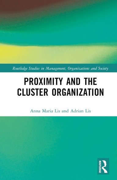 Anna Maria Lis, Adrian Lis - Proximity and the Cluster Organization, Inbunden