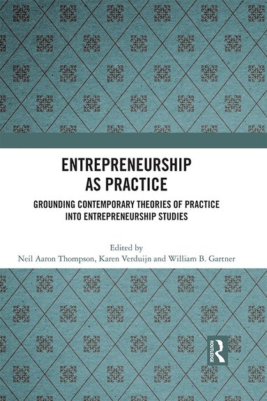Neil Aaron Thompson, Karen Verduijn, William B. Gartner - Entrepreneurship As Practice, Häftad