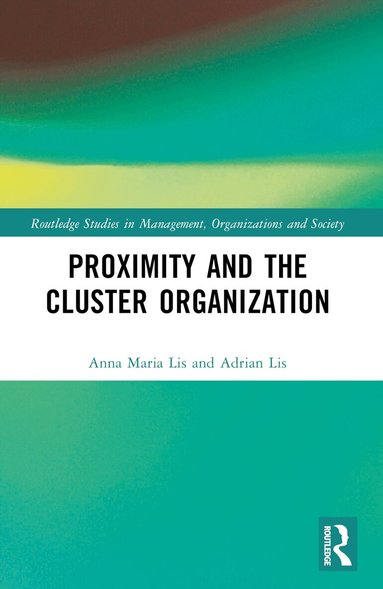 Anna Maria Lis, Adrian Lis - Proximity and the Cluster Organization, Häftad