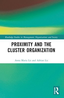 Anna Maria Lis, Adrian Lis - Proximity and the Cluster Organization, Häftad