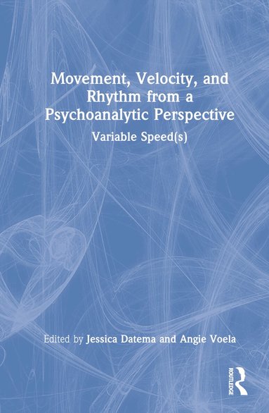 Jessica Datema, Angie Voela - Movement, Velocity, and Rhythm from a Psychoanalytic Perspective, Inbunden