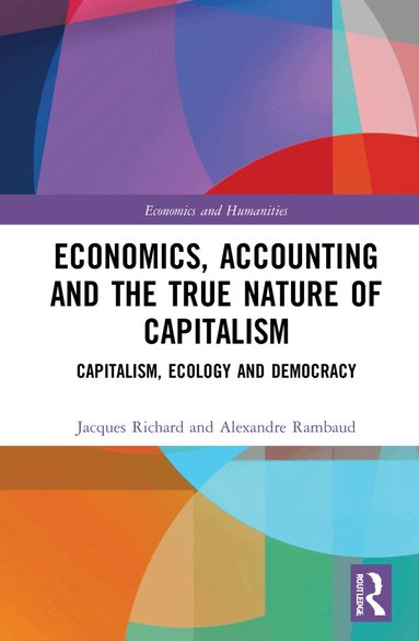 Jacques Richard, Alexandre Rambaud - Economics, Accounting and the True Nature of Capitalism, Inbunden