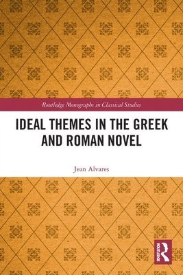 Jean Alvares, USA) Alvares, Jean (Montclair State University - Ideal Themes in the Greek and Roman Novel, Häftad