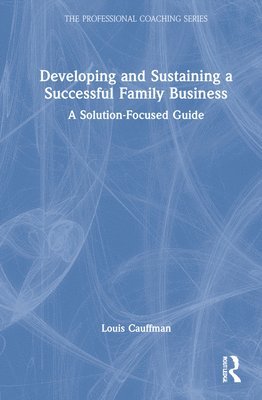 Louis Cauffman - Developing and Sustaining a Successful Family Business, Inbunden