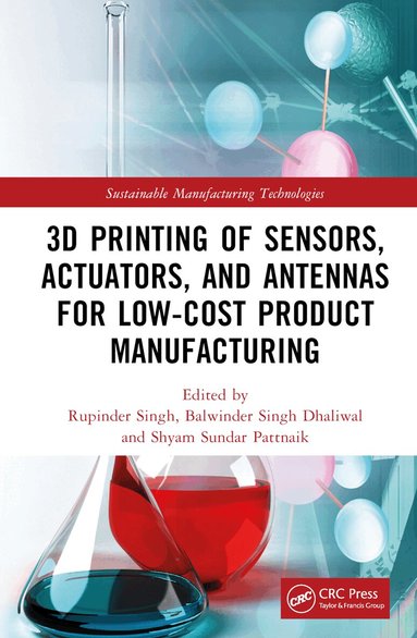 Rupinder Singh, Balwinder Singh Dhaliwal, Shyam Sundar Pattnaik - 3D Printing of Sensors, Actuators, and Antennas for Low-Cost Product Manufacturing, Inbunden