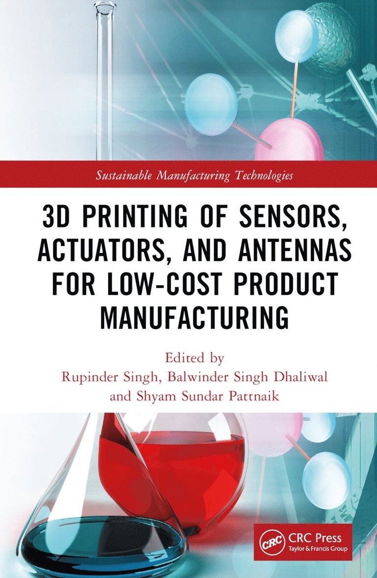 Rupinder Singh, Balwinder Singh Dhaliwal, Shyam Sundar Pattnaik, India) Singh, Rupinder (NITTTR, Chandigarh, Chandigarh) Dhaliwal, Balwinder Singh (National Institute of Technical Teachers Training and Research - 3D Printing of Sensors, Actuators, and Antennas for Low-Cost Product Manufacturing, Inbunden