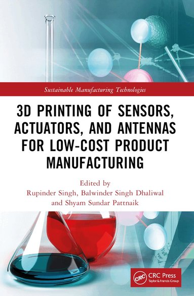 Rupinder Singh, Balwinder Singh Dhaliwal, Shyam Sundar Pattnaik - 3D Printing of Sensors, Actuators, and Antennas for Low-Cost Product Manufacturing, Häftad