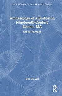 bokomslag Archaeology of a Brothel in Nineteenth-Century Boston, MA