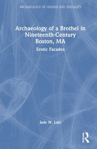 bokomslag Archaeology of a Brothel in Nineteenth-Century Boston, MA