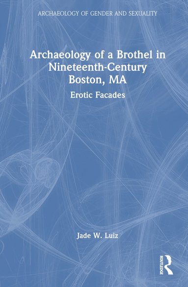 bokomslag Archaeology of a Brothel in Nineteenth-Century Boston, MA
