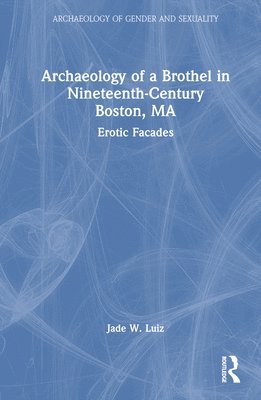 Archaeology of a Brothel in Nineteenth-Century Boston, MA 1