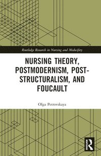 bokomslag Nursing Theory, Postmodernism, Post-structuralism, and Foucault