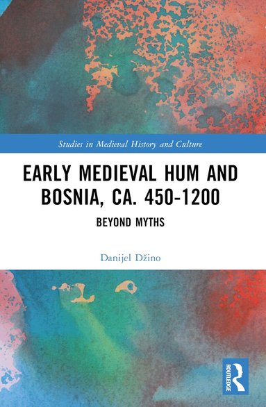 Danijel Džino - Early Medieval Hum and Bosnia, ca. 450-1200, Häftad