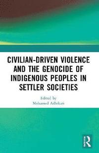 bokomslag Civilian-Driven Violence and the Genocide of Indigenous Peoples in Settler Societies