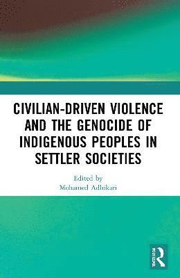 Civilian-Driven Violence and the Genocide of Indigenous Peoples in Settler Societies 1