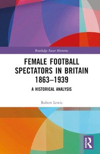 bokomslag Female Football Spectators in Britain 1863-1939
