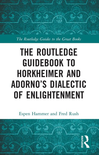 Espen Hammer, Fred Rush - Routledge Guidebook to Horkheimer and Adorno’s Dialectic of Enlightenment, Häftad