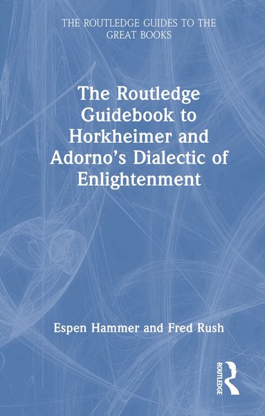 Espen Hammer, Fred Rush - Routledge Guidebook to Horkheimer and Adorno’s Dialectic of Enlightenment, Inbunden