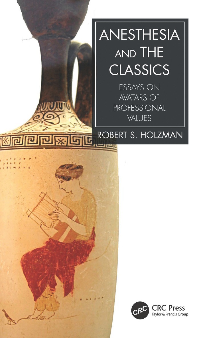 Robert S. Holzman, M.D. (Boston Children's Hospital) Holzman, Robert S. - Anesthesia and the Classics, Häftad