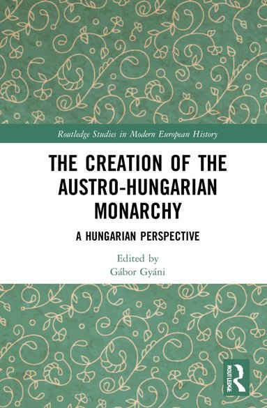 Gábor Gyáni - Creation of the Austro-Hungarian Monarchy, Häftad
