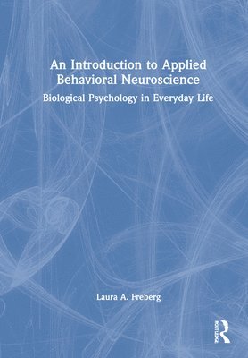 Laura A. Freberg - Introduction to Applied Behavioral Neuroscience, Inbunden