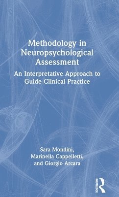 Sara Mondini, Marinella Cappelletti, Giorgio Arcara, Italy) Arcara, Giorgio (Senior Researcher, Head of Neurophysiology Laboratory, IRCCS San Camillo Hospital, Venice - Methodology in Neuropsychological Assessment, Inbunden