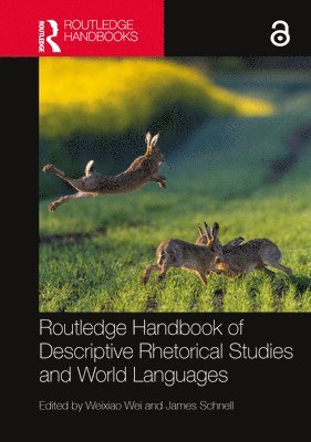 Weixiao Wei, James Schnell, Weixiao (University of Houston) Wei - Routledge Handbook of Descriptive Rhetorical Studies and World Languages, Häftad