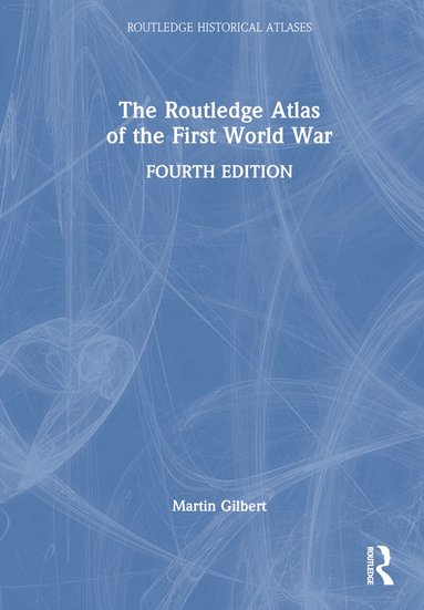 Martin Gilbert - Routledge Atlas of the First World War, Inbunden
