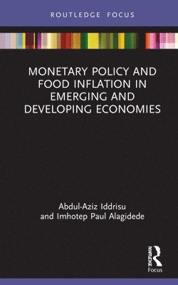 Abdul-Aziz Iddrisu, Imhotep Paul Alagidede - Monetary Policy and Food Inflation in Emerging and Developing Economies, Inbunden