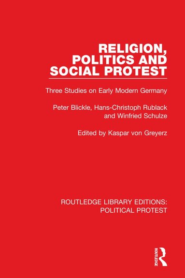 Peter Blickle, Hans-Christoph Rublack, Winfried Schulze, Kaspar von Greyerz - Religion, Politics and Social Protest, Inbunden